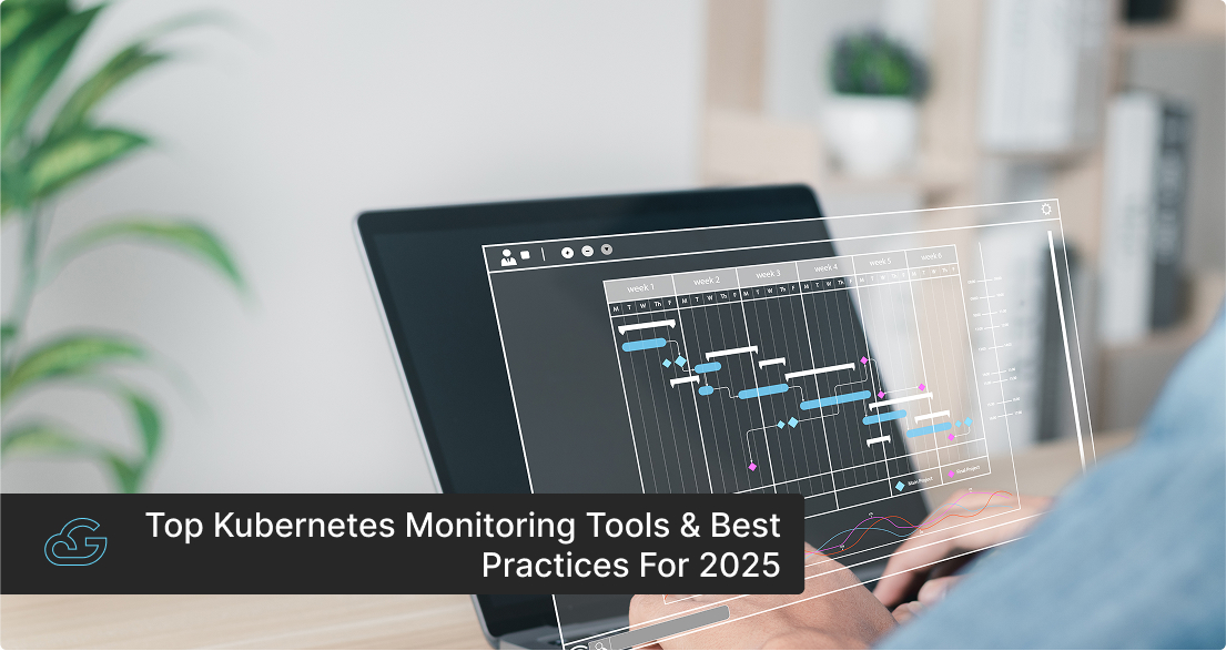 Kubernetes Monitoring Tools & Best Practices for 2025