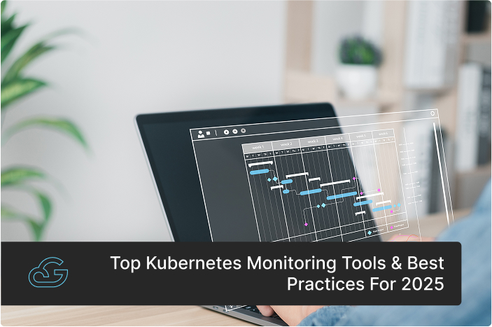 Kubernetes Monitoring Tools & Best Practices for 2025