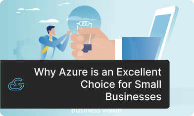 Why Azure is an Excellent Choice for Small Businesses