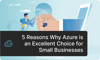 Why Azure is an Excellent Choice for Small Businesses