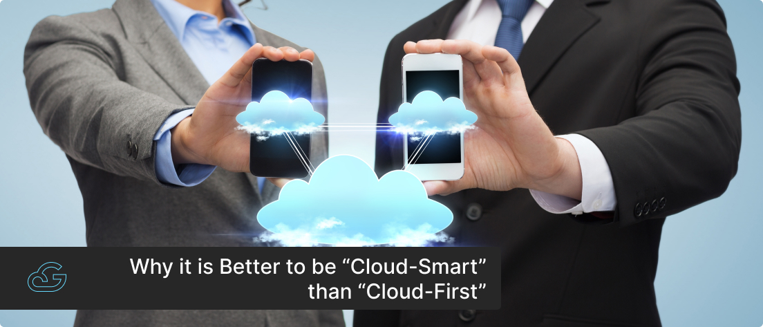 Why it is Better to be “Cloud-Smart” than “Cloud-First”