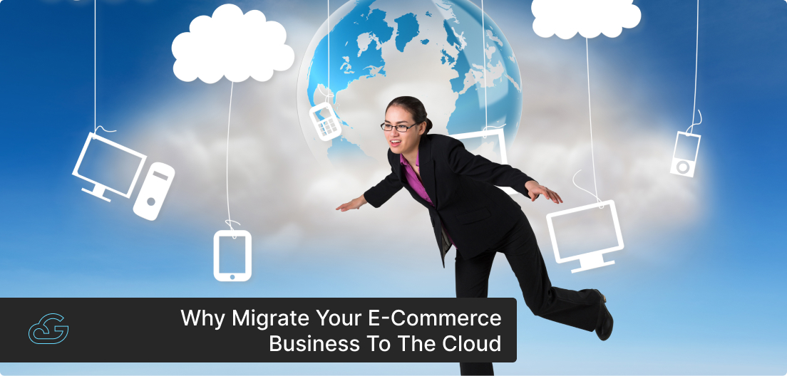 Why migrate your E-commerce business to the cloud