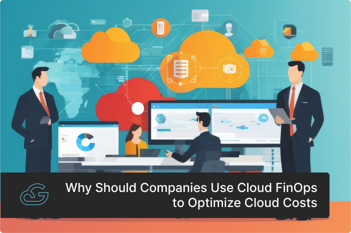 Why Should Companies Use Cloud FinOps to Optimize Cloud Costs